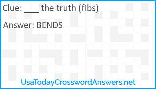 ___ the truth (fibs) Answer