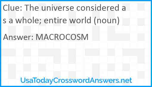 The universe considered as a whole; entire world (noun) Answer