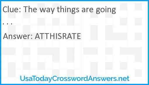 The way things are going . . . Answer