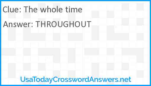 The whole time Answer