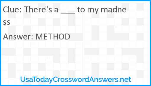 There's a ___ to my madness Answer