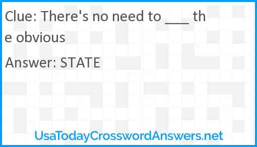 There's no need to ___ the obvious Answer
