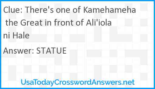 There's one of Kamehameha the Great in front of Ali'iolani Hale Answer