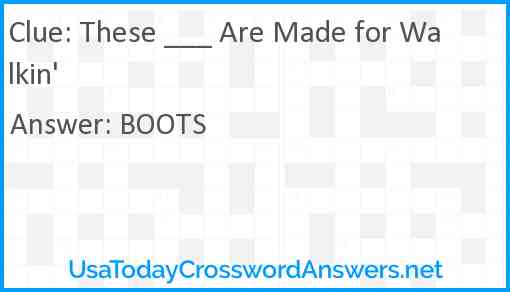 These ___ Are Made for Walkin' Answer