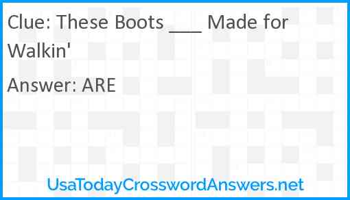 These Boots ___ Made for Walkin' Answer