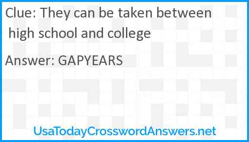 They can be taken between high school and college Answer