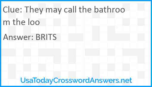 They may call the bathroom the loo Answer