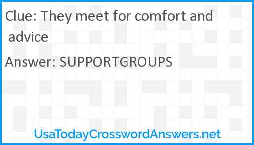 They meet for comfort and advice Answer