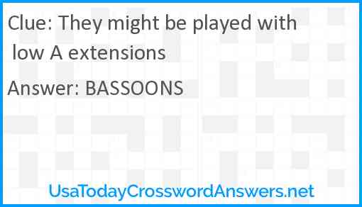 They might be played with low A extensions Answer