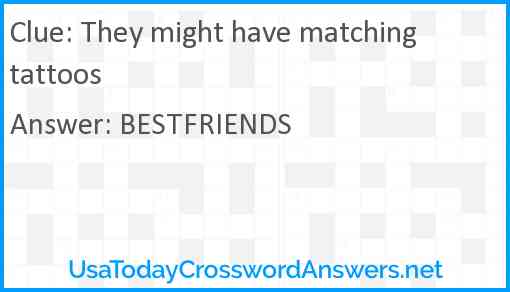 They might have matching tattoos Answer