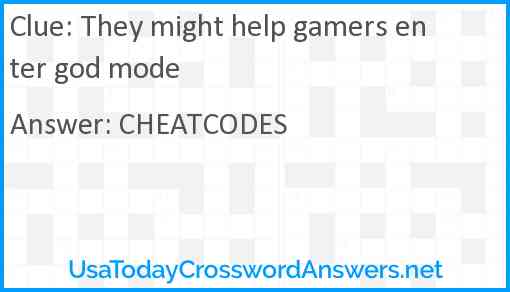 They might help gamers enter god mode Answer
