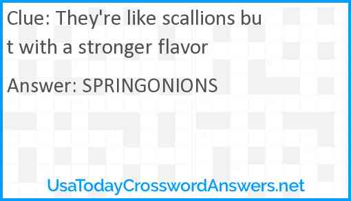 They're like scallions but with a stronger flavor Answer