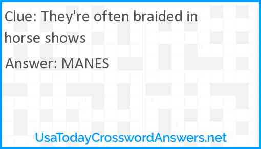 They're often braided in horse shows Answer