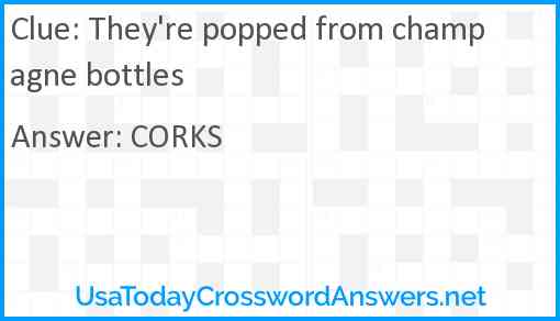 They're popped from champagne bottles Answer