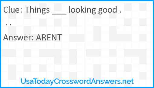 Things ___ looking good . . . Answer