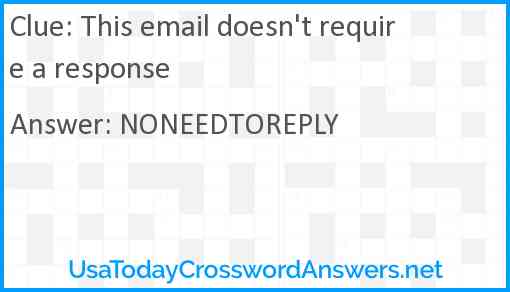 This email doesn't require a response Answer