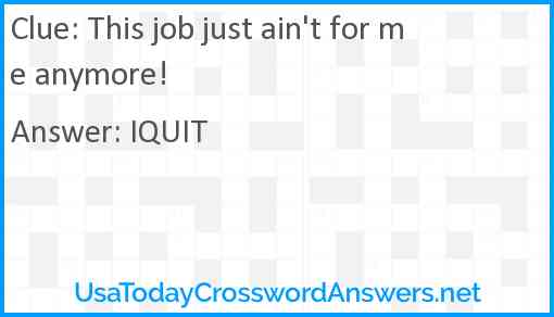 This job just ain't for me anymore! Answer