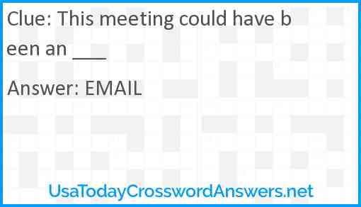 This meeting could have been an ___ Answer