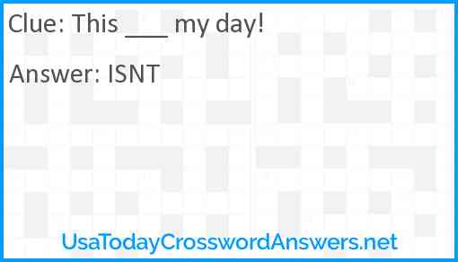 This ___ my day! Answer