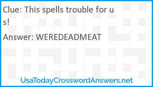 This spells trouble for us! Answer