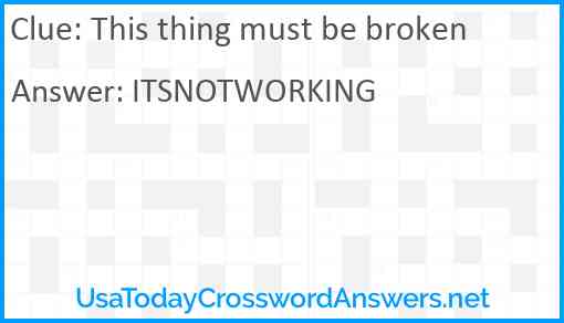 This thing must be broken Answer