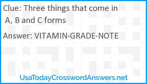 Three things that come in A, B and C forms Answer