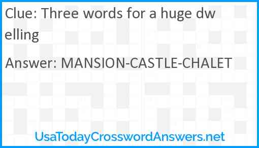Three words for a huge dwelling Answer