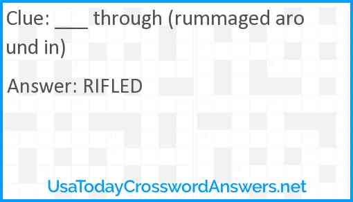 ___ through (rummaged around in) Answer