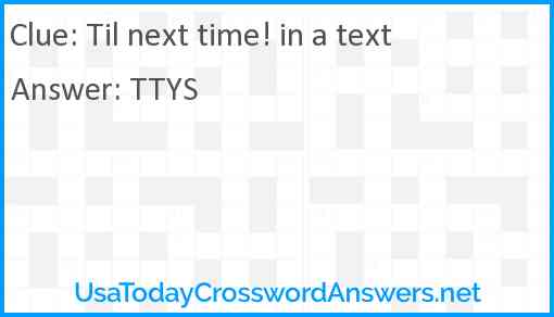 Til next time! in a text Answer