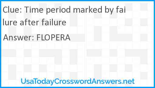 Time period marked by failure after failure Answer