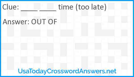 ____ ____ time (too late) Answer
