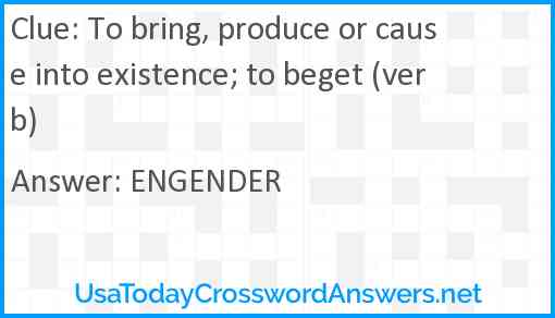 To bring, produce or cause into existence; to beget (verb) Answer
