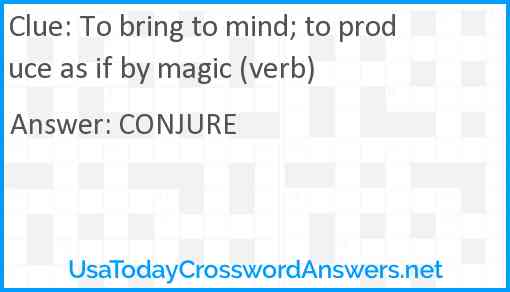 To bring to mind; to produce as if by magic (verb) Answer