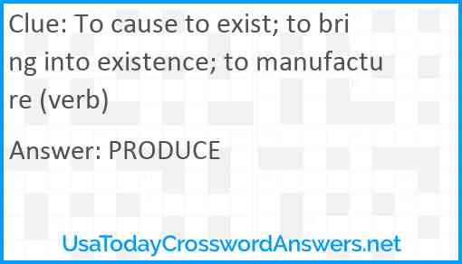 To cause to exist; to bring into existence; to manufacture (verb) Answer