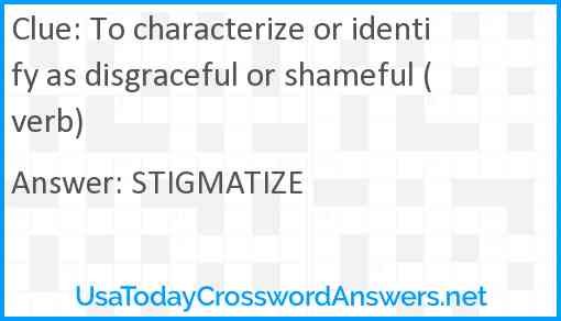 To characterize or identify as disgraceful or shameful (verb) Answer