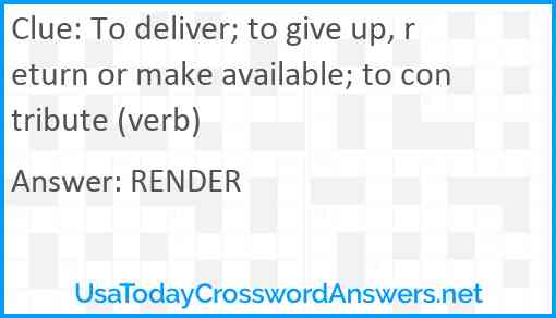 To deliver; to give up, return or make available; to contribute (verb) Answer