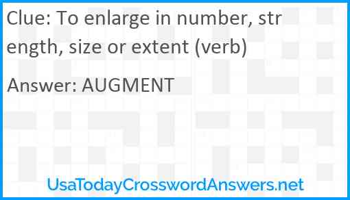 To enlarge in number, strength, size or extent (verb) Answer