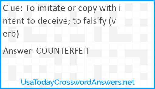 To imitate or copy with intent to deceive; to falsify (verb) Answer