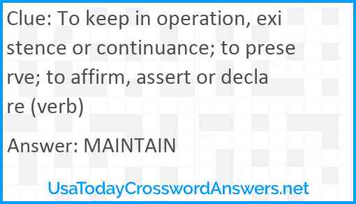 To keep in operation, existence or continuance; to preserve; to affirm, assert or declare (verb) Answer