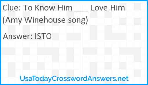 To Know Him ___ Love Him (Amy Winehouse song) Answer
