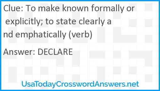To make known formally or explicitly; to state clearly and emphatically (verb) Answer