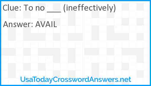 To no ___ (ineffectively) Answer