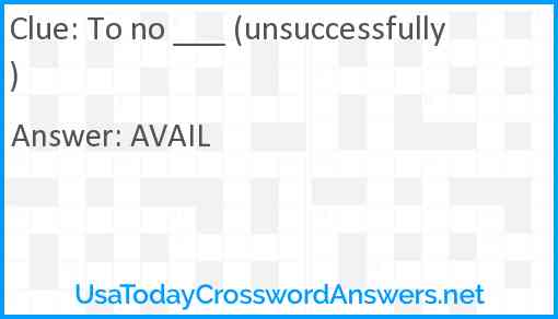 To no ___ (unsuccessfully) Answer