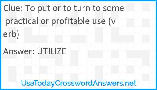 To put or to turn to some practical or profitable use (verb) Answer