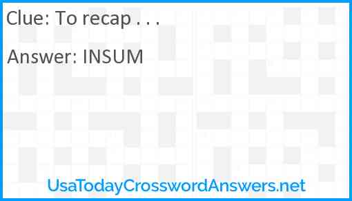 To recap . . . Answer