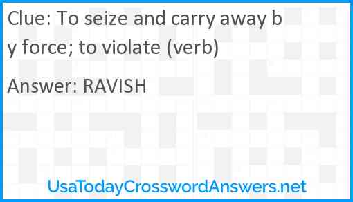 To seize and carry away by force; to violate (verb) Answer