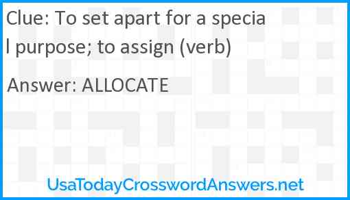 To set apart for a special purpose; to assign (verb) Answer