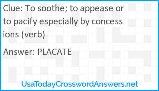 To soothe; to appease or to pacify especially by concessions (verb) Answer