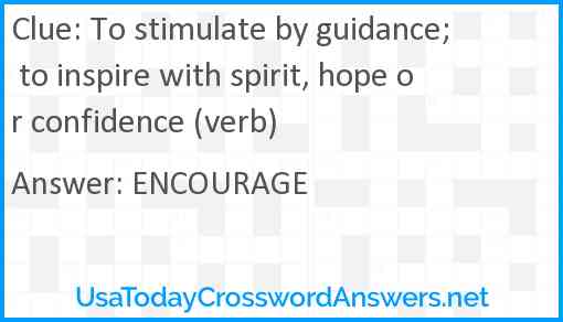 To stimulate by guidance; to inspire with spirit, hope or confidence (verb) Answer