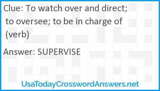 To watch over and direct; to oversee; to be in charge of (verb) Answer
